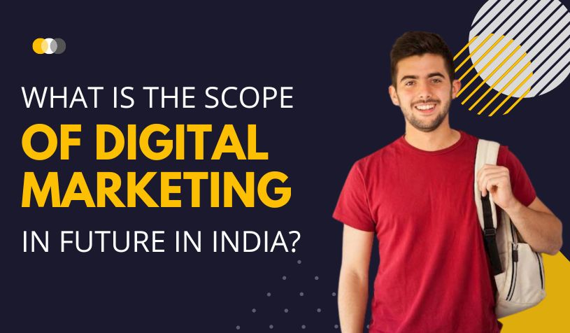 What is The Scope of Digital Marketing in Future in India