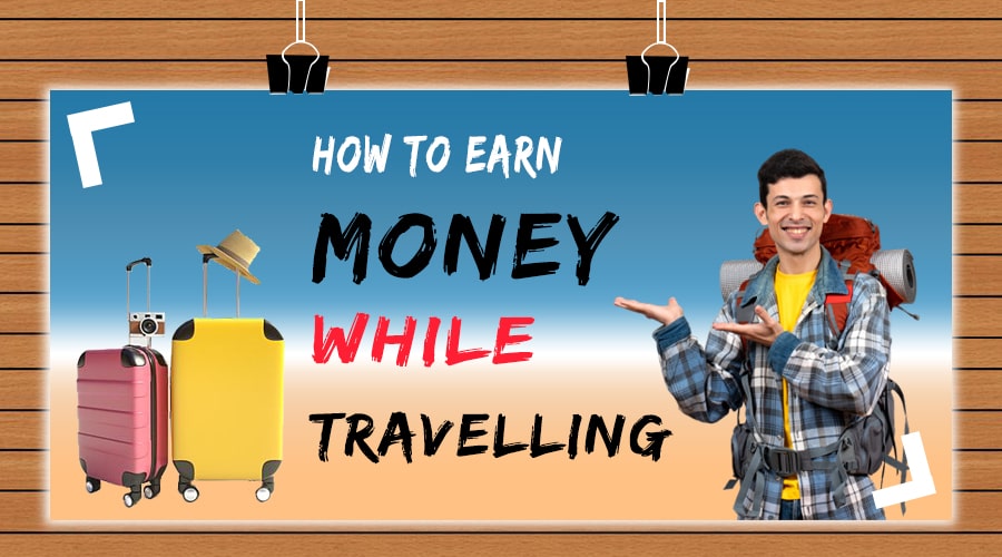 how to earn money while travelling