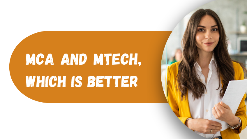 MCA and MTech, which is better?