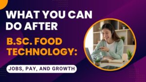 What You Can Do After B.Sc. Food Technology: Jobs, Pay, and Growth
