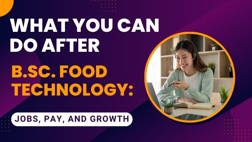 What You Can Do After B.Sc. Food Technology: Jobs, Pay, and Growth