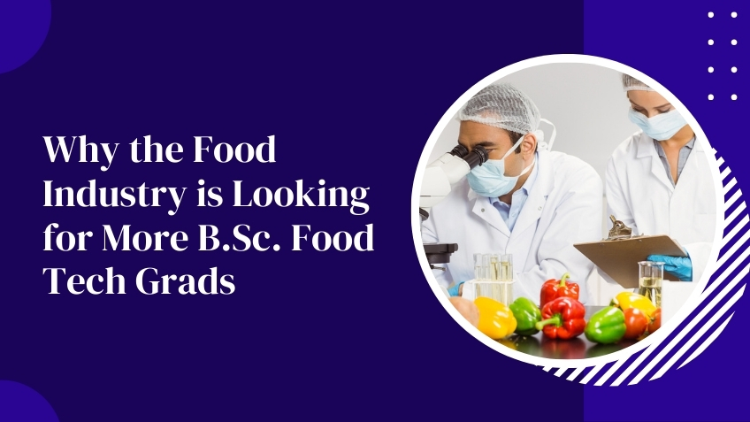 Why does the food industry need more B.Sc. Food Tech graduates?