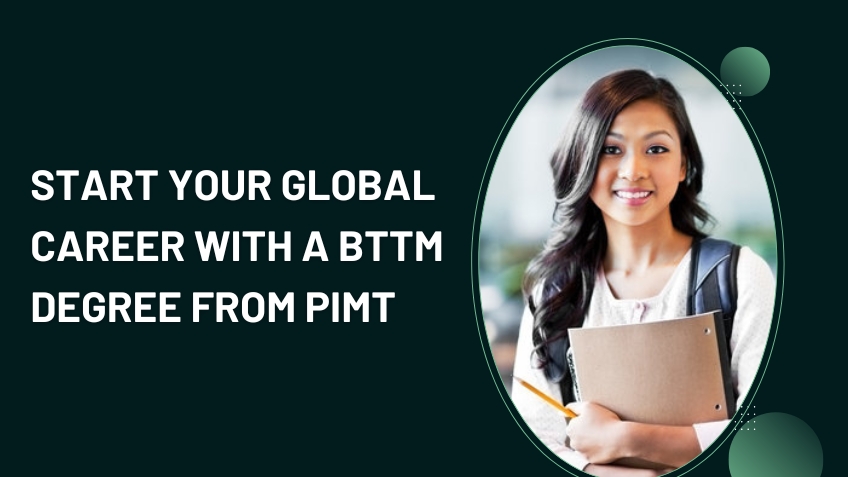 Start Your Global Career with a BTTM Degree from PIMT