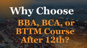 Why Choose BBA, BCA, or BTTM Course After 12th?