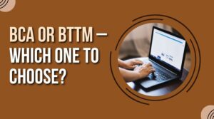 BCA or BTTM – Which One to Choose?