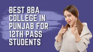 Best BBA College in Punjab for 12th Pass Students