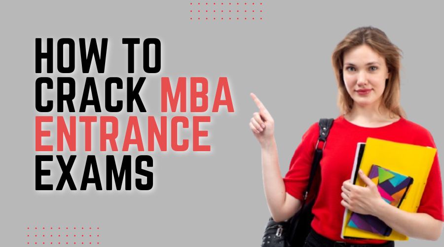 How to Crack MBA Entrance Exams
