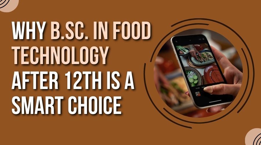 Why B.Sc. in Food Technology After 12th is a Smart Choice
