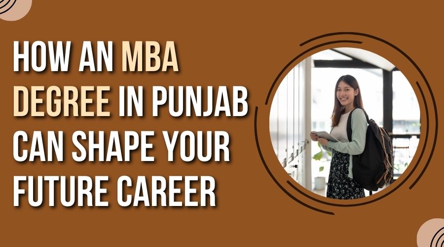 How an MBA Degree in Punjab Can Shape Your Future Career