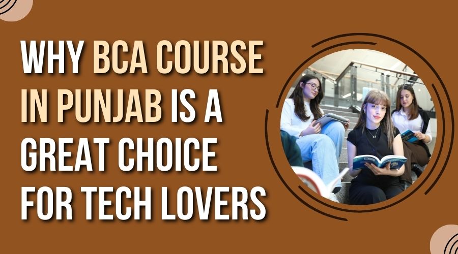Why BCA Course in Punjab Is a Great Choice for Tech Lovers