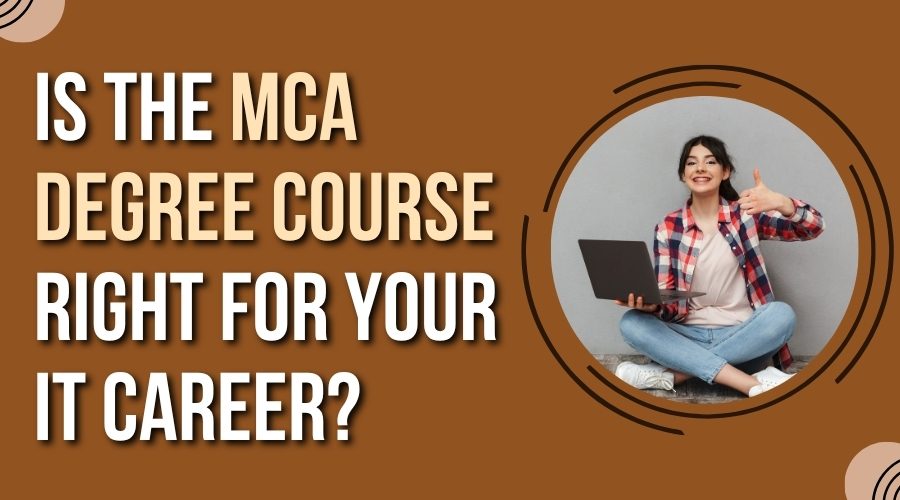 Is the MCA Degree Course Right for Your IT Career?