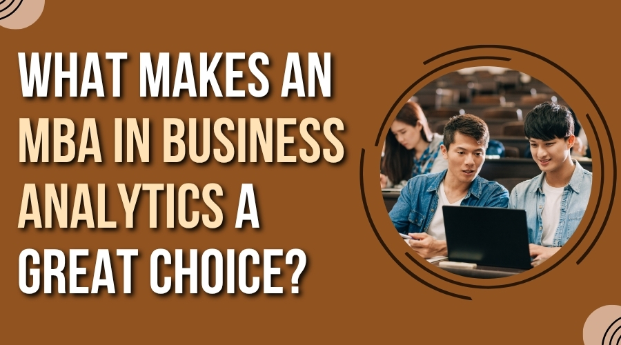 What Makes an MBA in Business Analytics a Great Choice?