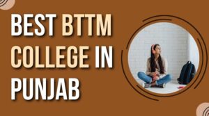 Best BTTM College in Punjab for a Successful Career