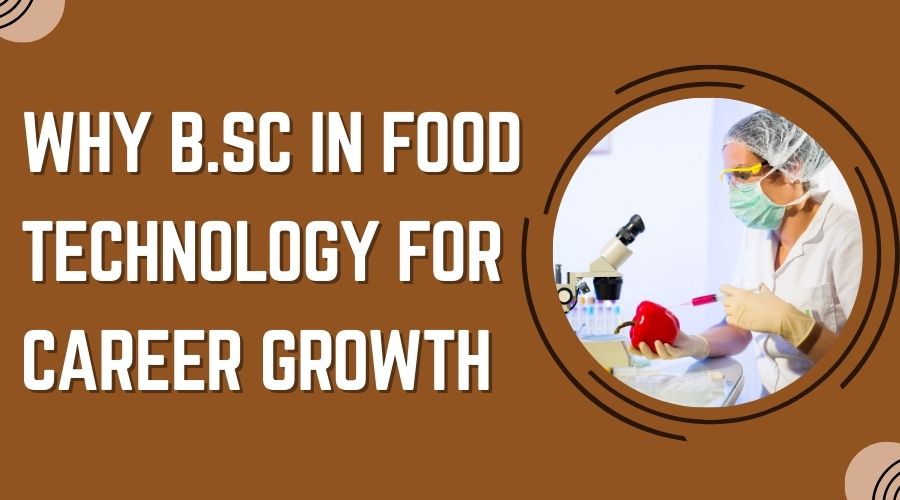 Why B.Sc. Food Technology for Career Growth