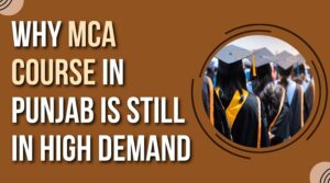 Why MCA course in Punjab Is Still in High Demand