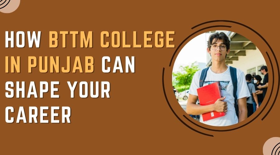 How BTTM College in Punjab can Shape your Career