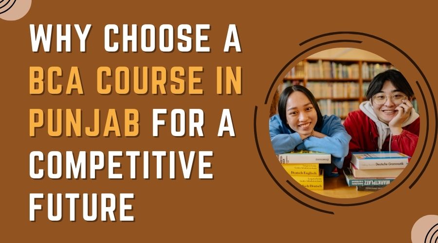 Why Choose a BCA Course in Punjab for a Competitive Future